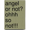 Angel or Not? Ohhh So Not!!! door Lori Diez