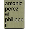 Antonio Perez Et Philippe Ii door Francois Auguste Marie Mignet