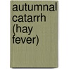 Autumnal Catarrh (Hay Fever) by Morrill Wyman