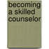 Becoming a Skilled Counselor