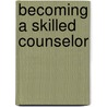 Becoming a Skilled Counselor door Richard D. Parsons