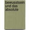 Bewusstsein und das Absolute by Sri Nisargadatta Maharaj