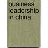 Business Leadership In China door Frank T. Gallo
