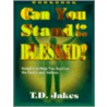 Can You Stand to Be Blessed? door T. D Jakes