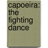 Capoeira: The Fighting Dance