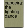 Capoeira: The Fighting Dance by Rob Waring