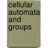 Cellular Automata and Groups door Tullio Ceccherini-Silberstein