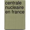 Centrale Nucleaire En France door Source Wikipedia