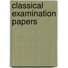 Classical Examination Papers door Peter John Francis Gantillon