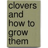 Clovers And How To Grow Them door Thomas Shaw