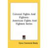 Colonial Fights and Fighters door Ll D. Cyrus Townsend Brady