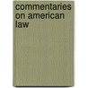 Commentaries on American Law door Oliver Wendell Holmes