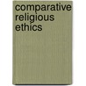 Comparative Religious Ethics door Dell Dechant