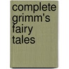 Complete Grimm's Fairy Tales door Jacob Ludwig Carl Grimm