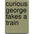 Curious George Takes A Train