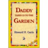 Daddy Takes Us To The Garden by R. Garis Howard