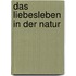 Das Liebesleben in Der Natur