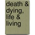 Death & Dying, Life & Living