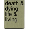 Death & Dying, Life & Living door Clyde M. Nabe