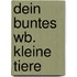 Dein buntes Wb. Kleine Tiere