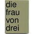Die Frau von drei