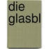 Die Glasbl