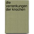 Die Verrenkungen der Knochen