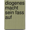 Diogenes macht sein Fass auf by Bernd Lütz-Binder