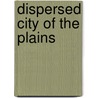 Dispersed City of the Plains door Joan Stone