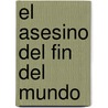 El Asesino del Fin del Mundo by Miguel Angel Gomez