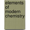 Elements of Modern Chemistry door William Houston Greene