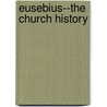 Eusebius--the Church History by Paul Maier