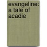 Evangeline: A Tale Of Acadie door Henry Wadsworth Longfellow