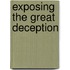 Exposing the Great Deception