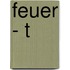 Feuer - T