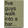 Five Guys Walk into a Bar... by Ronald Cohn