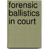 Forensic Ballistics in Court
