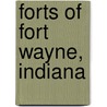 Forts of Fort Wayne, Indiana by Ronald Cohn