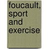 Foucault, Sport And Exercise door Richard Pringle