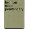 Fox River State Penitentiary by Ronald Cohn