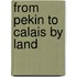 From Pekin to Calais by Land