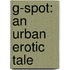 G-Spot: An Urban Erotic Tale