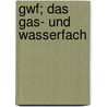 Gwf; Das Gas- Und Wasserfach by Verein Von Gas-Und Wasserfachmännern Deutscher