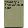 Germany's Annexationist Aims door Salomon Grumbach