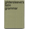 Gildersleeve's Latin Grammar door Gonzalez Lodge