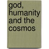 God, Humanity and the Cosmos by John Hedley Brooke