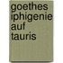 Goethes Iphigenie Auf Tauris