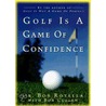 Golf Is A Game Of Confidence by Robert J. Rotella