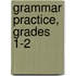 Grammar Practice, Grades 1-2