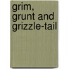 Grim, Grunt and Grizzle-Tail door Fran Parnell